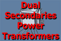 Power Transformers w/ Dual Secondaries