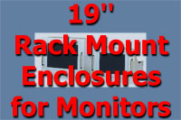 19'' Rack Mount Enclosures for Monitors